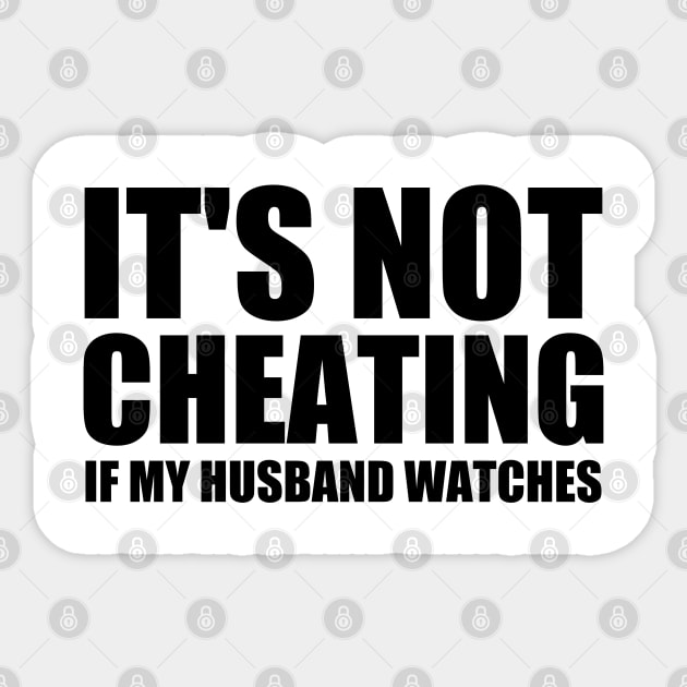 It's Not Cheating If My Husband Watches Sticker by Clara switzrlnd